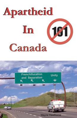 Apartheid In Canada: The Highway to Frenchifucation and Separation