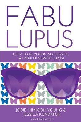 Fabulupus: How to be young, successful and fabulous (with lupus)