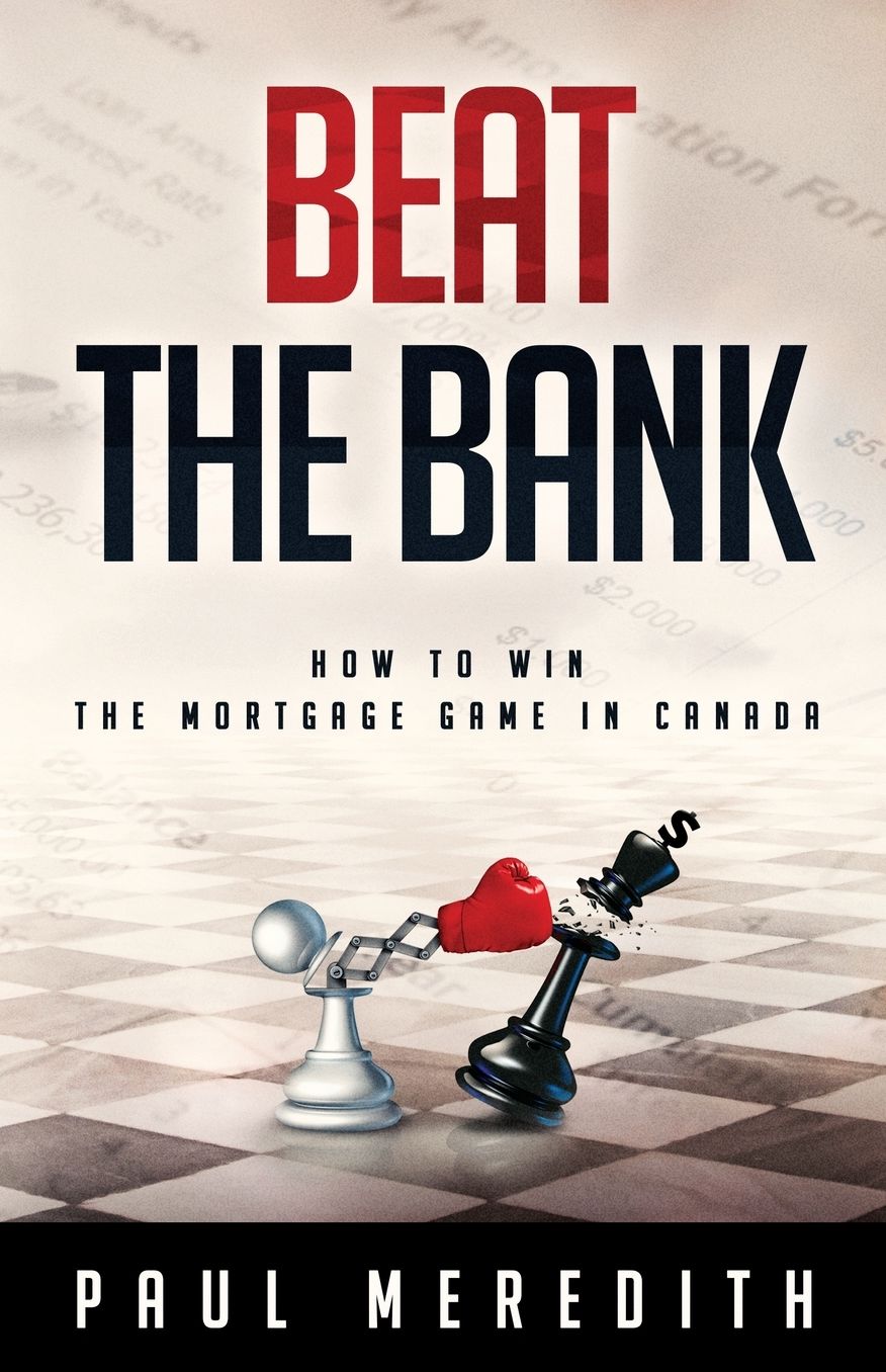 Beat the Bank: How to win the mortgage game in Canada