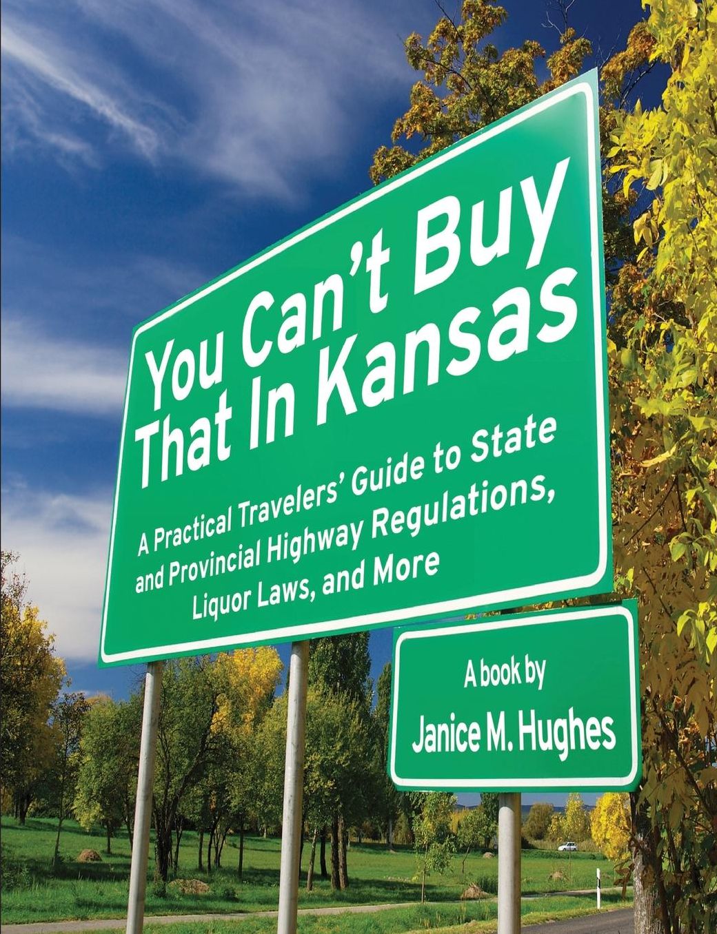 You Can't Buy That in Kansas: A Practical Travelers' Guide to State and Provincial Highway Regulations, Liquor Laws, and More