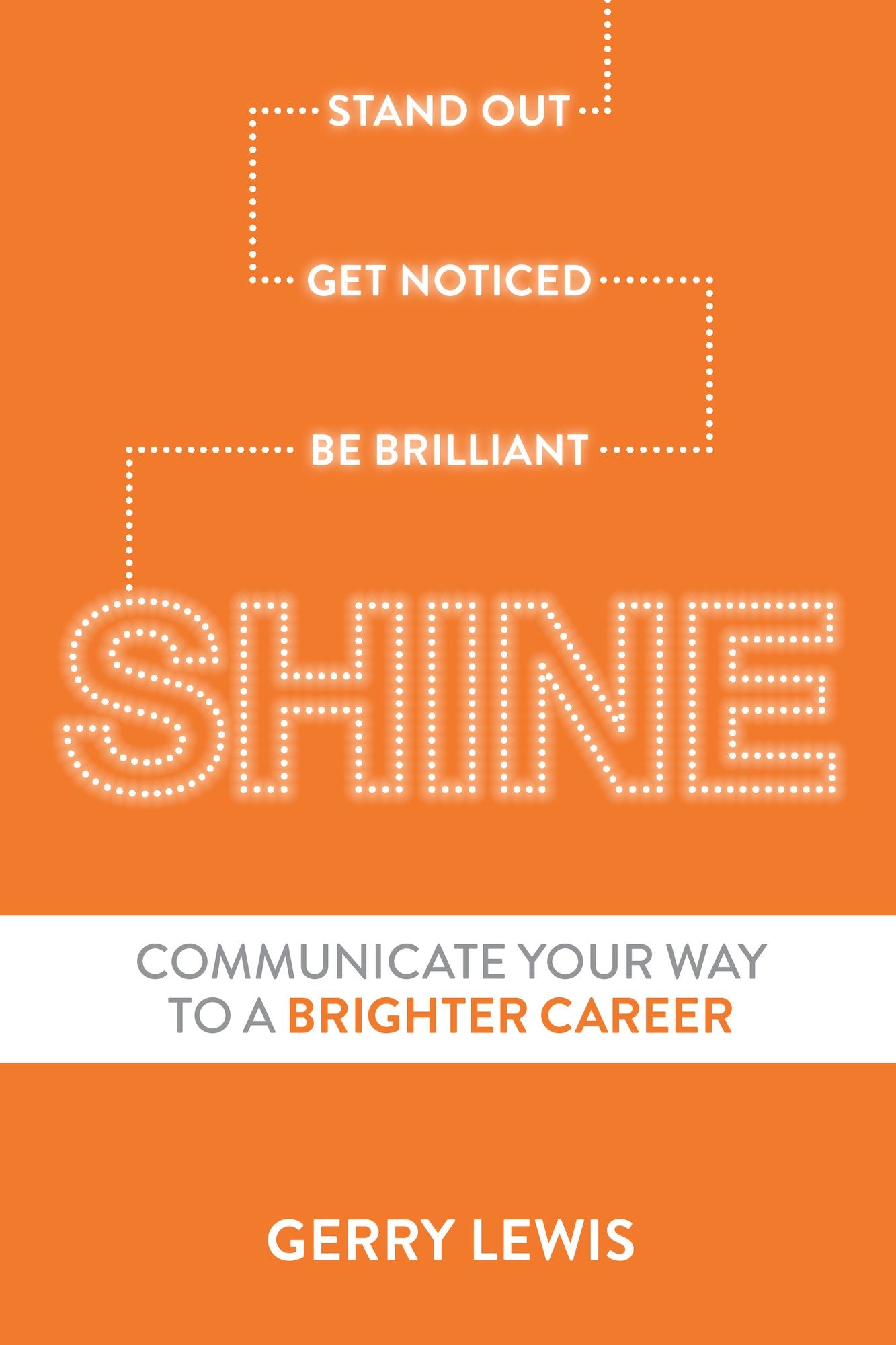 SHINE: Stand Out. Get Noticed. Be Brilliant. Communicate Your Way to a Brighter Career
