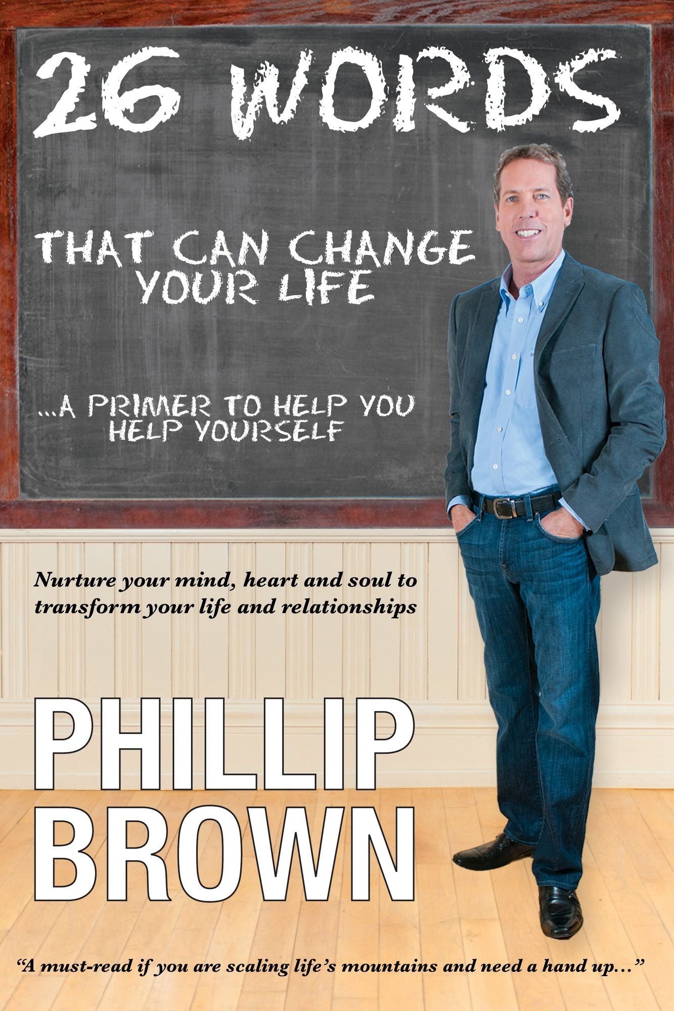 26 Words That Can Change Your Life: Nurture Your Mind, Heart and Soul to Transform Your Life and Relationships
