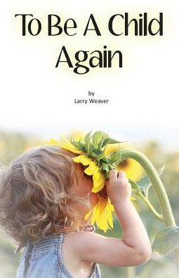 To Be A Child Again