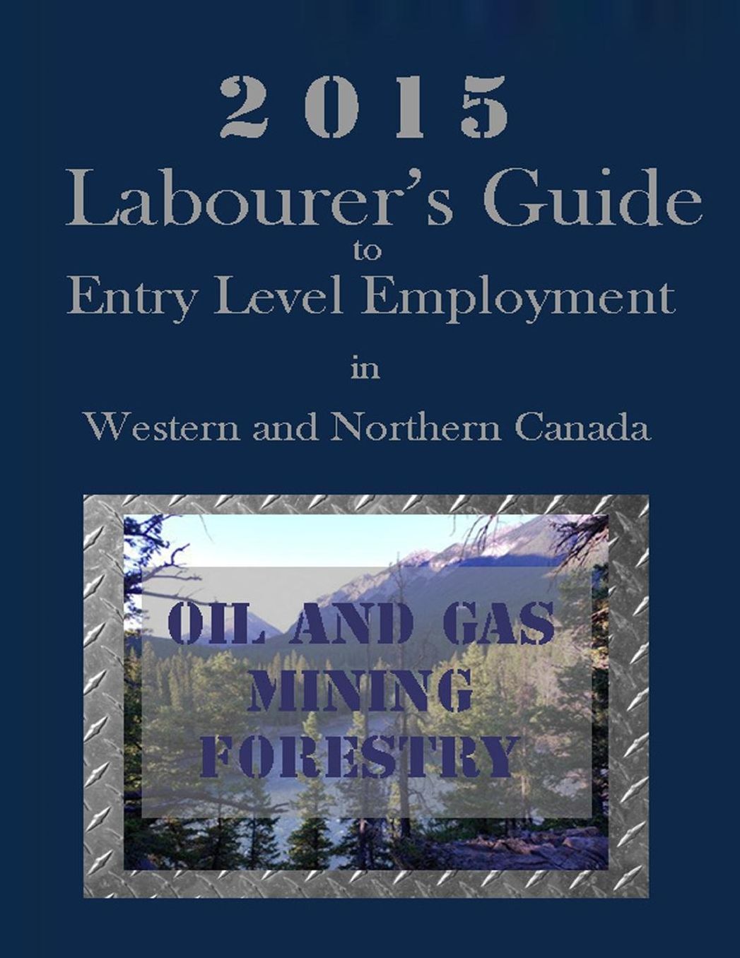 2015 Labourer's Guide to Entry Level Employment in Western and Northern Canada