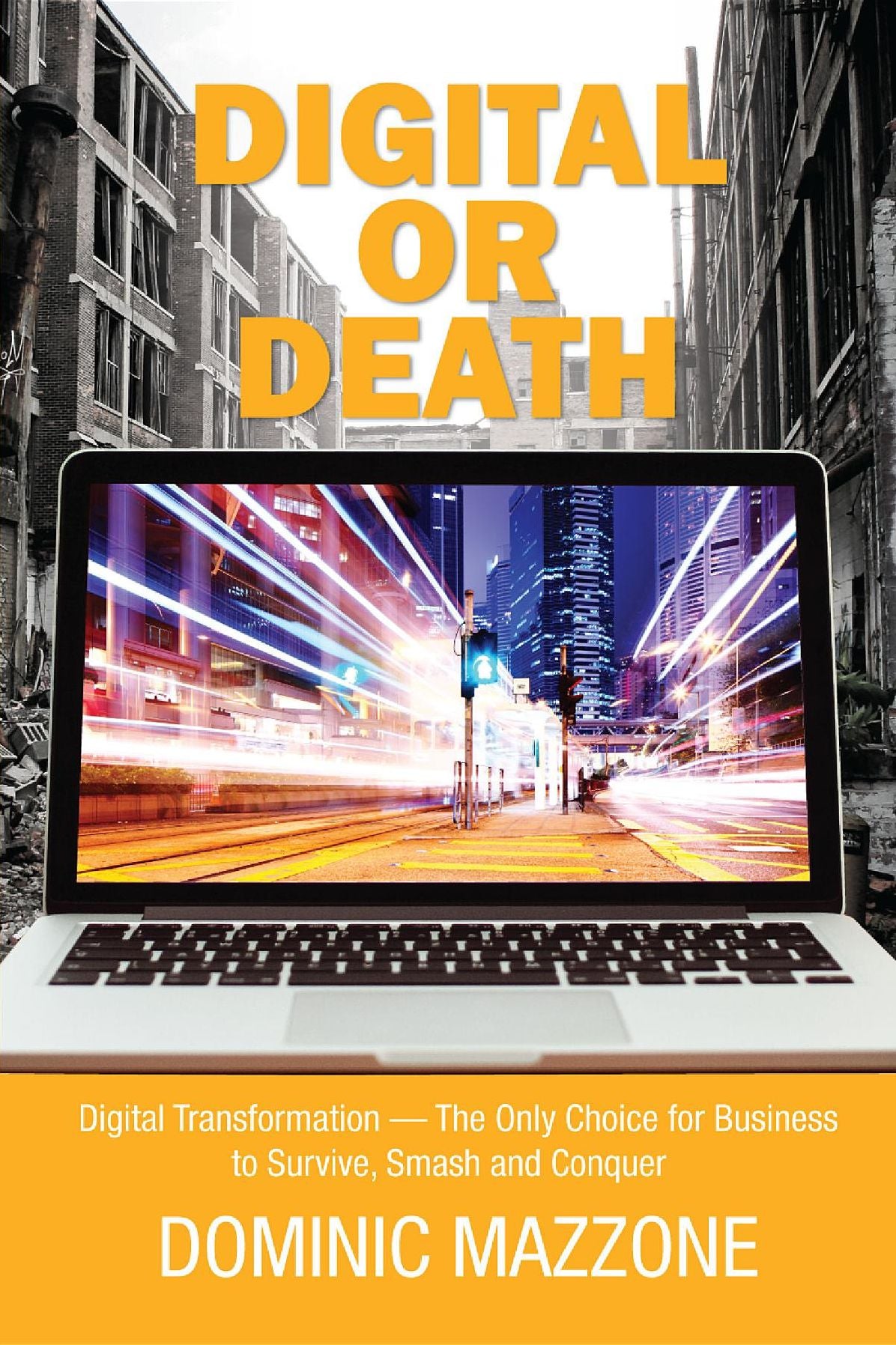 Digital or Death: Digital Transformation - The Only Choice for Business to Survive, Smash, and Conquer