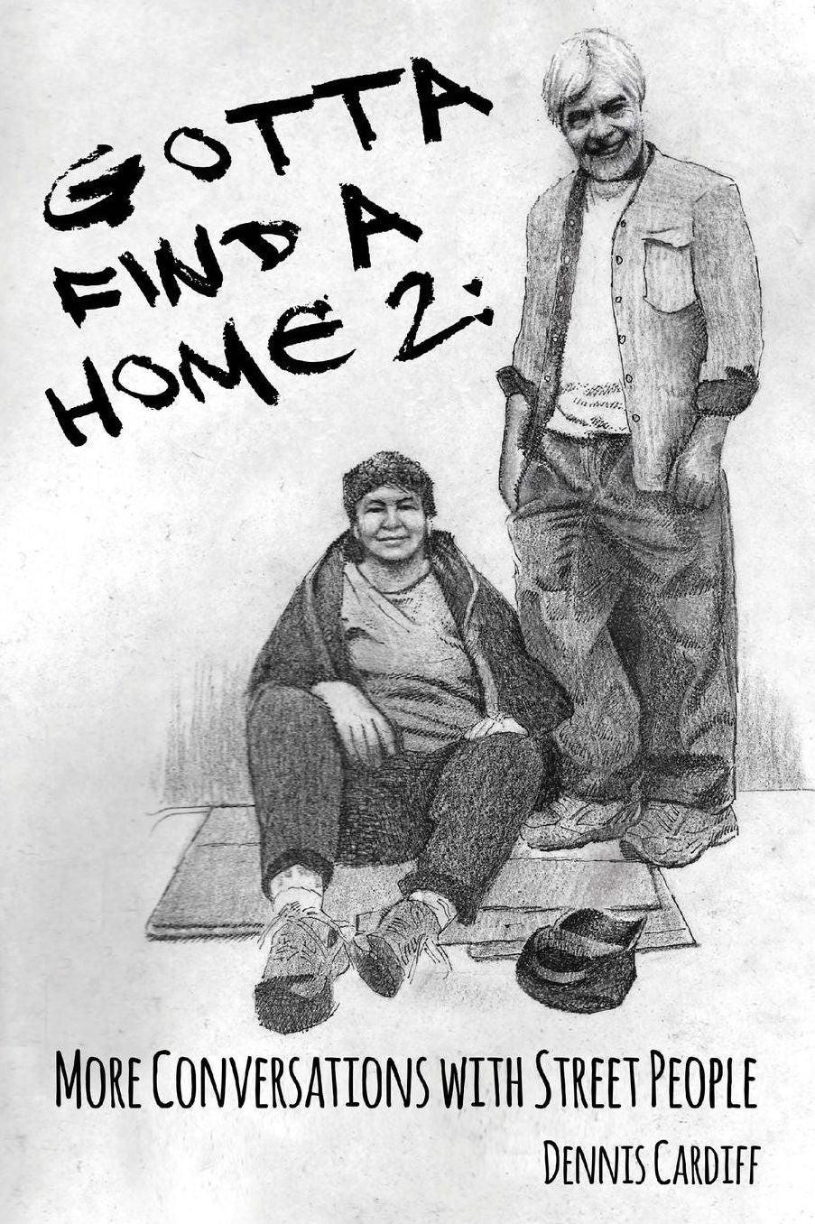 Gotta Find a Home 2: More Conversations with Street People