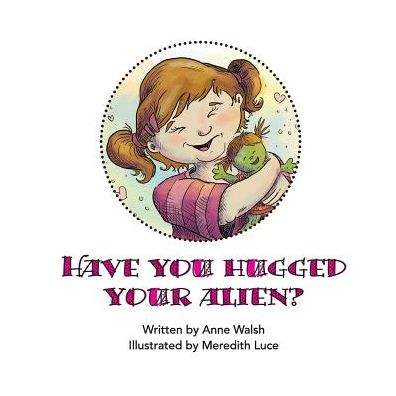 Have You Hugged Your Alien Today?