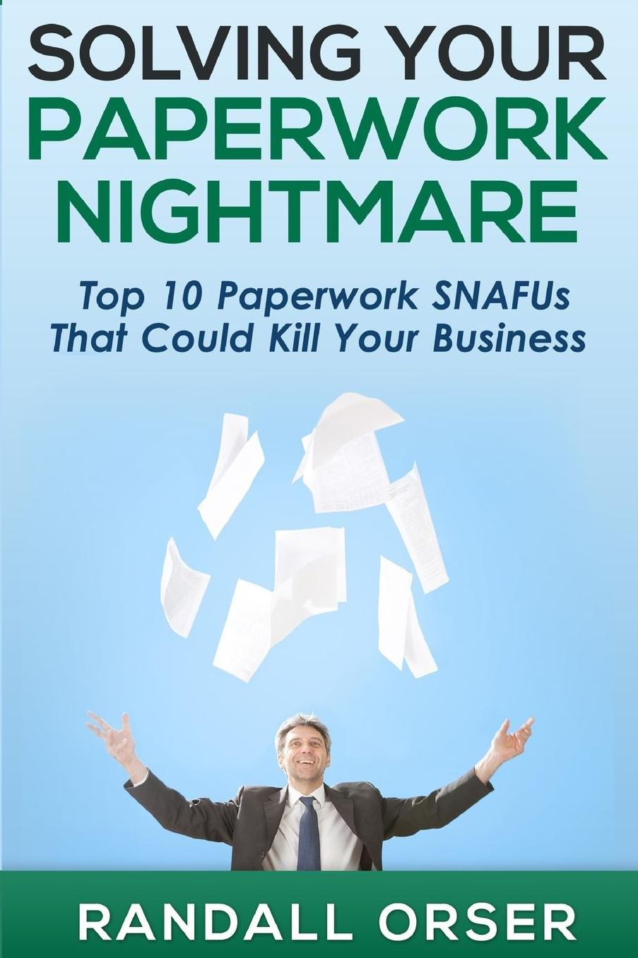 Solving Your Paperwork Nightmare: Top 10 Paperwork SNAFUs That Could Kill Your Business!