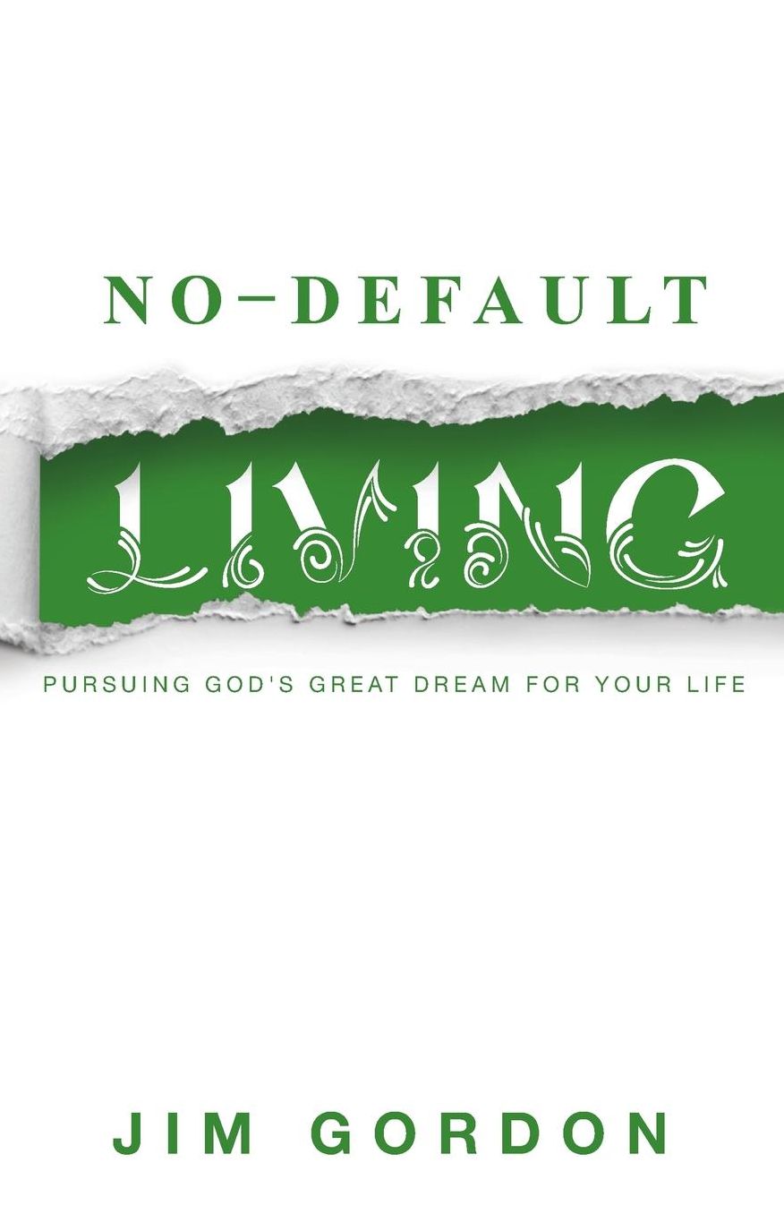 No-Default Living: Pursuing God's Great Dream for Your LIfe