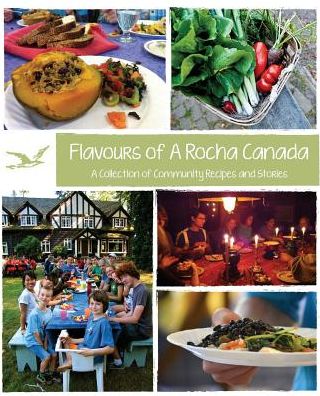Flavours of A Rocha Canada: A Collection of Community Recipes and Stories