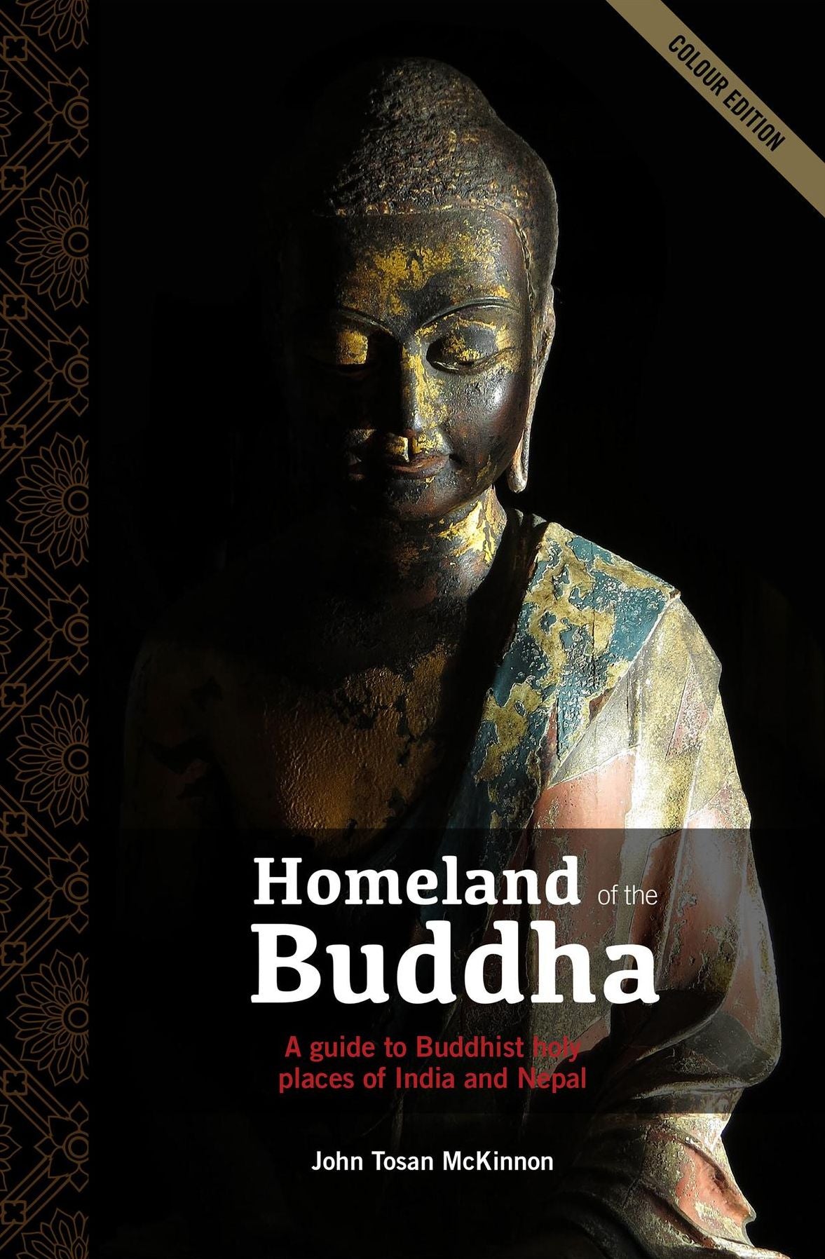 Homeland of the Buddha: A guide to the Buddhist holy places of India and Nepal