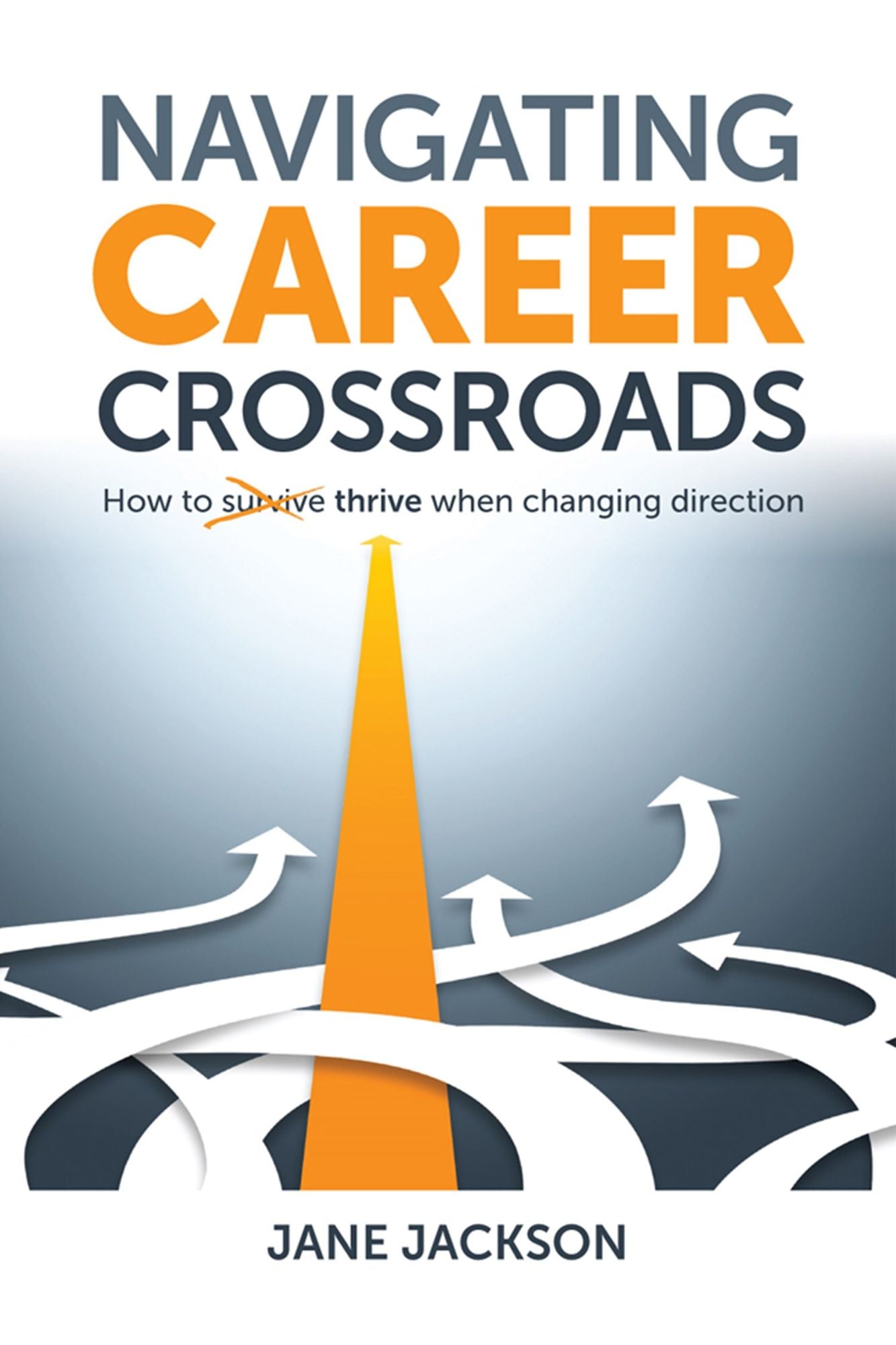 Navigating Career Crossroads : How to survive thrive when changing direction