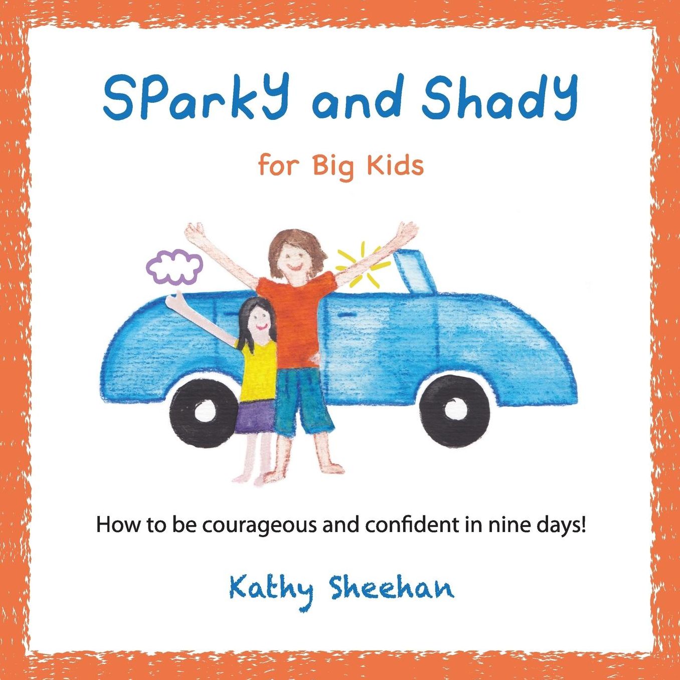 Sparky and Shady for Big Kids: How to be courageous and confident in nine days!