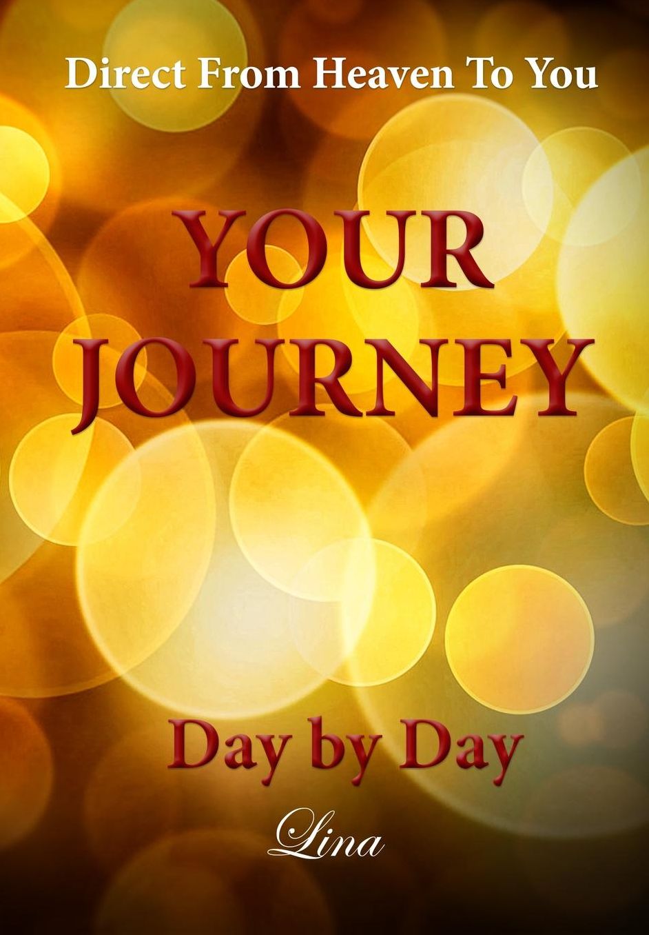 Your Journey - Day by Day: Direct From Heaven To You