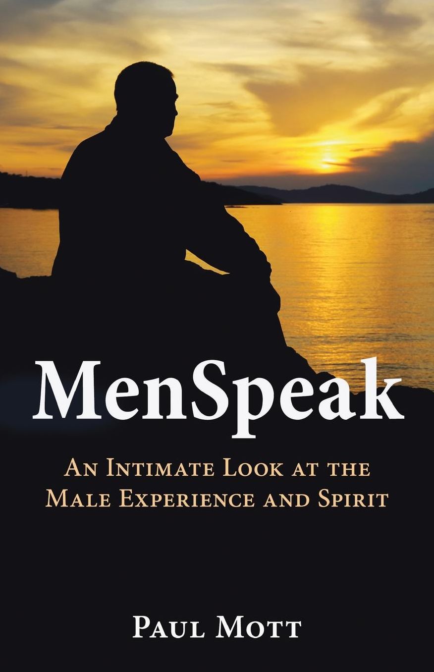 MenSpeak: An Intimate Look at the Male Experience and Spirit