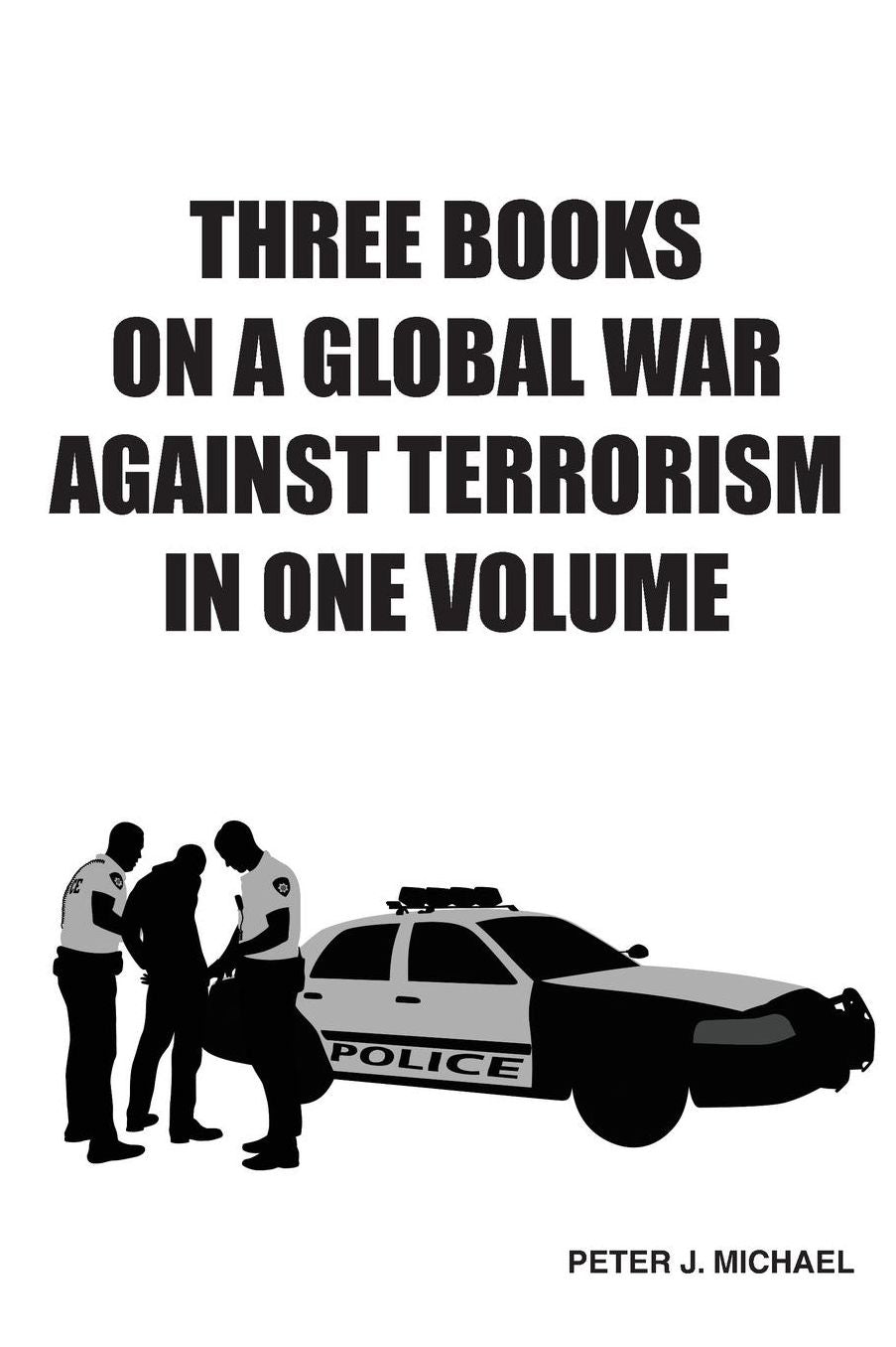 Three Books On A Global War Against Terrorism In One Volume