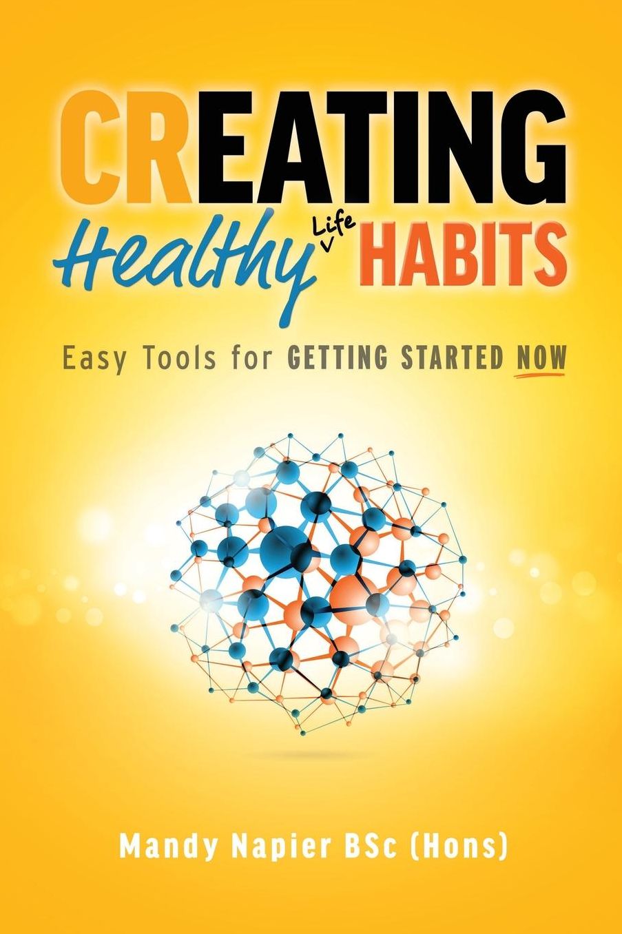 Creating Healthy Life Habits: Easy Tools for Getting Started Now