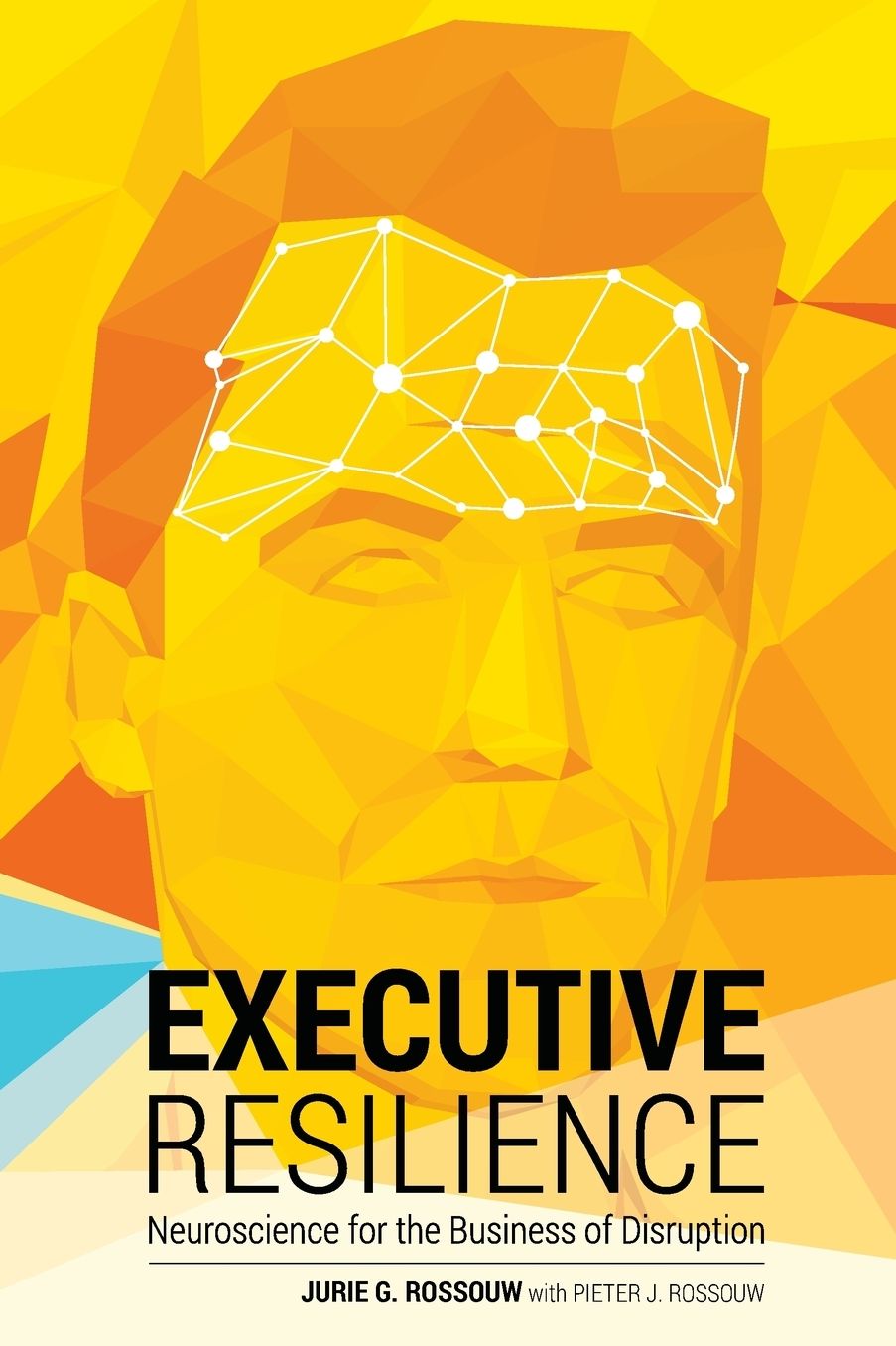Executive Resilience: Neuroscience for the Business of Disruption