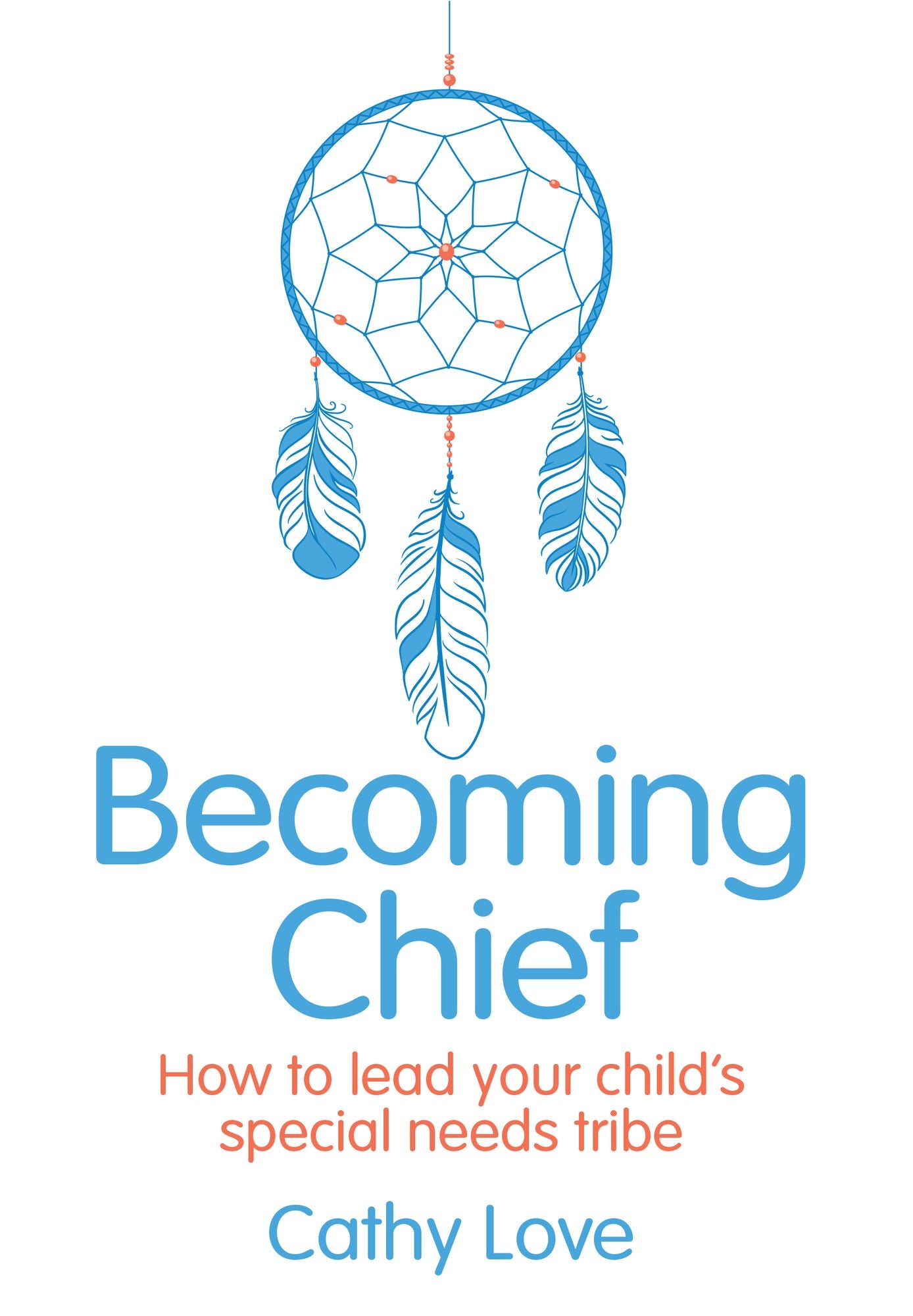 Becoming Chief: How to Lead Your Child's Special Needs Tribe