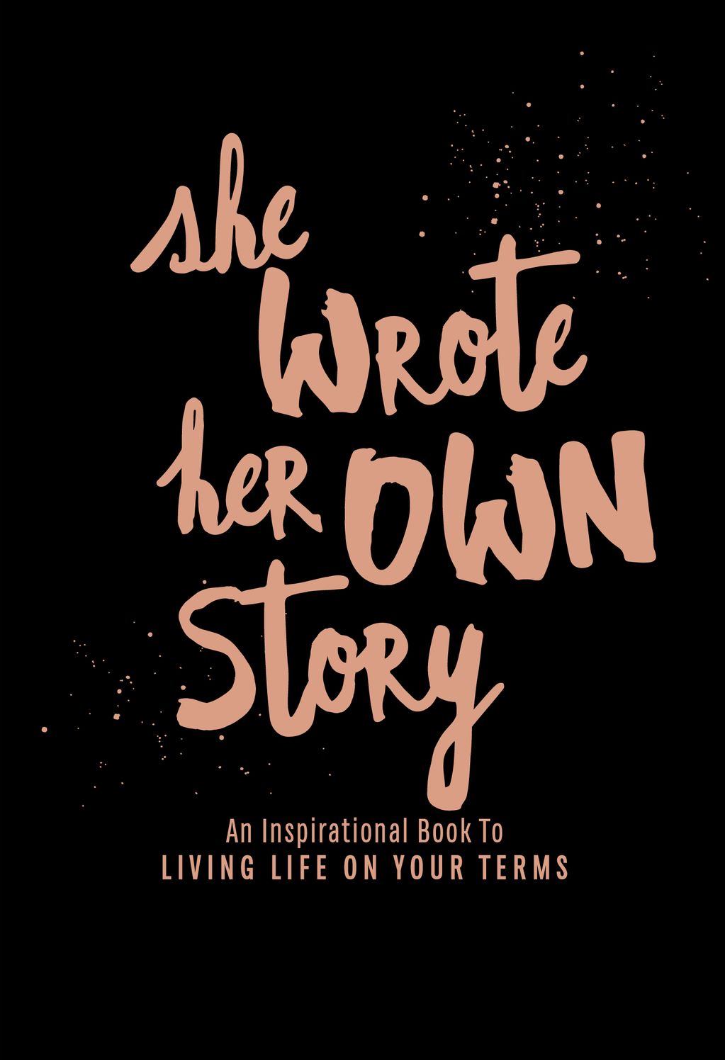 She Wrote Her Own Story: An Inspirational Book to Living Life on Your Terms