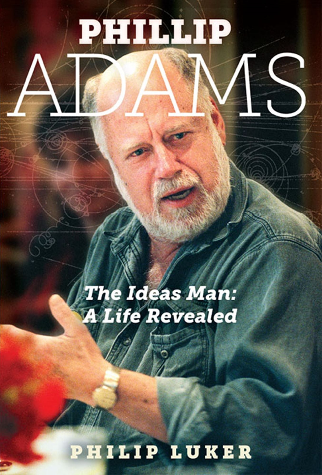 Phillip Adams : The Ideas Man: A Life Revealed