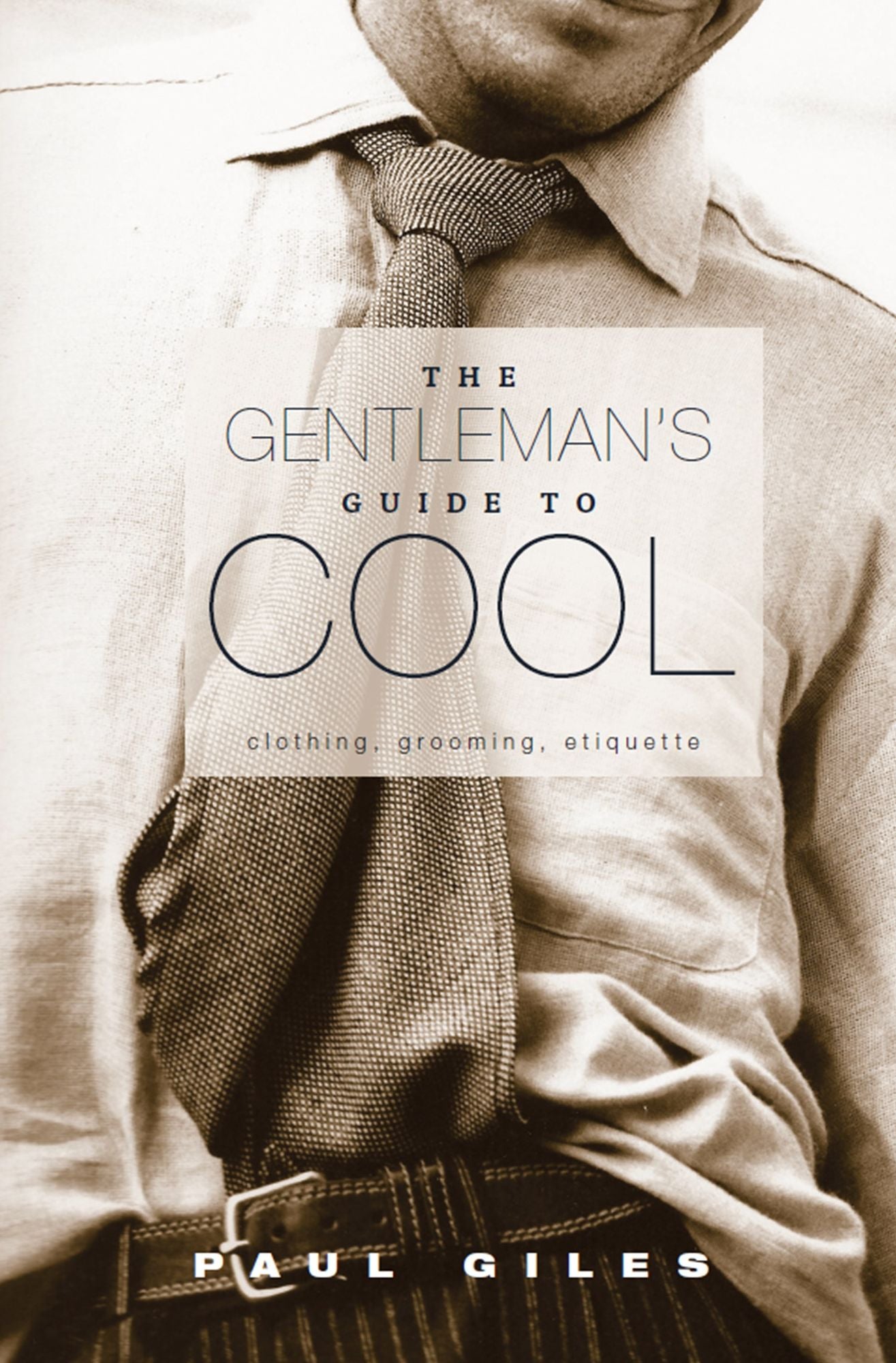 The Gentleman's Guide to Cool : Clothing, Grooming, Etiquette