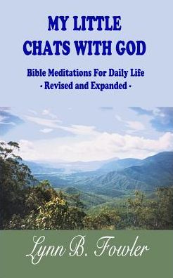 My Little Chats With God: Bible Meditations For Daily Life - Revised and Expanded -