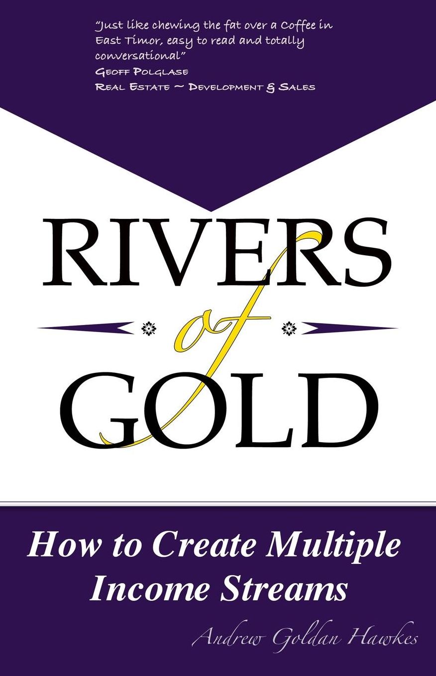 Rivers Of Gold: How to Create Multiple Income Streams