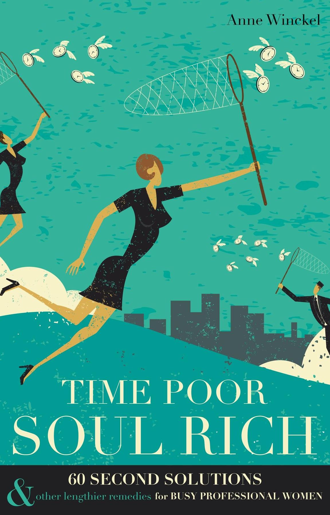 Time Poor Soul Rich: 60 Second Solutions & Other Lengthier Remedies for Busy Professional Women