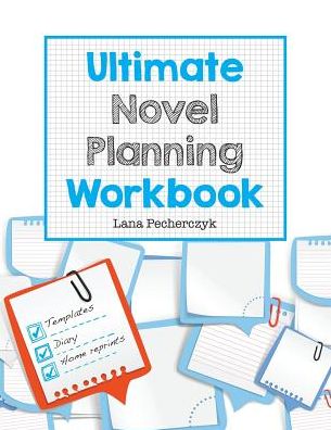 Ultimate Novel Planning Workbook: Worksheets for the Writer