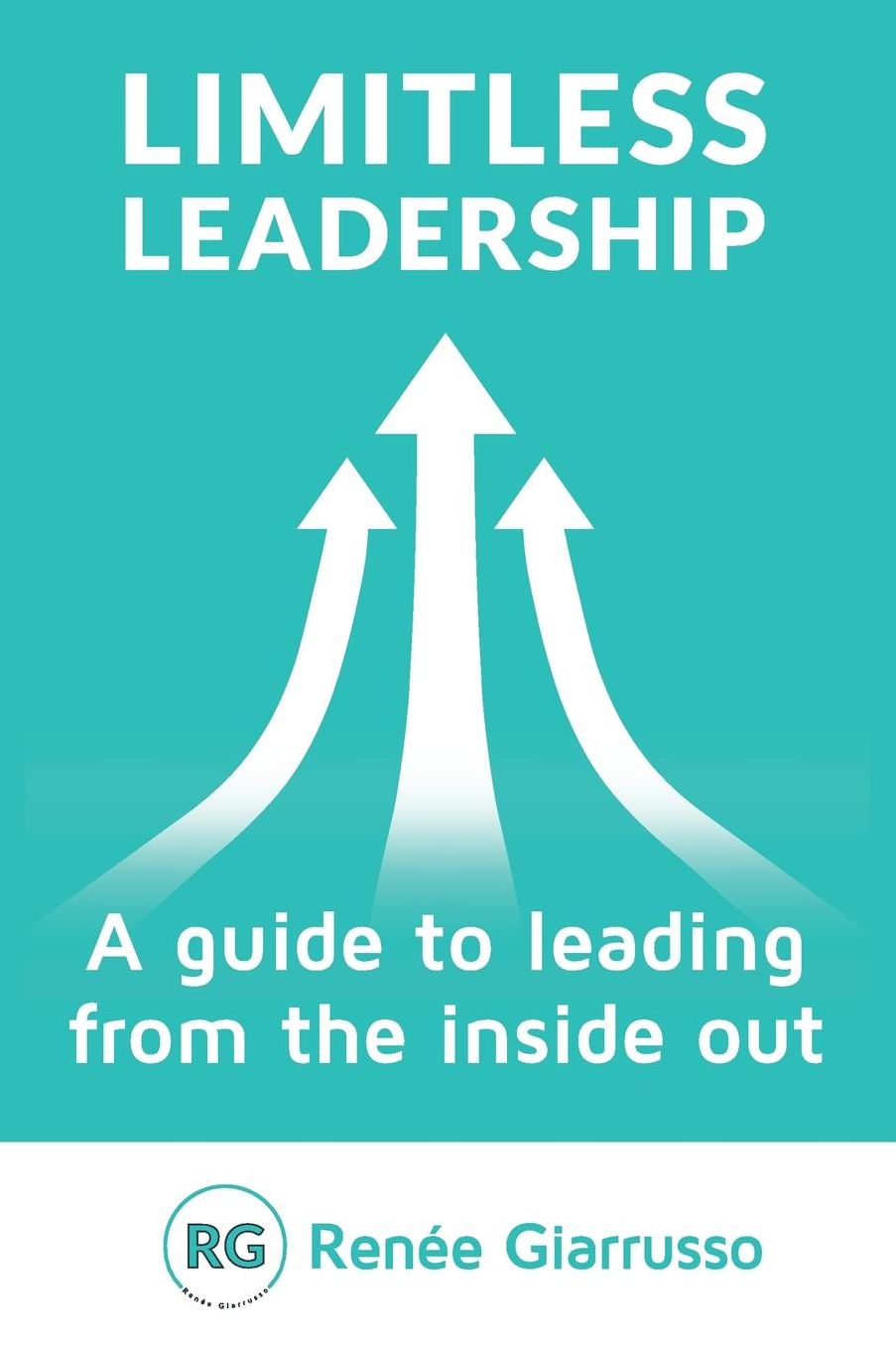 Limitless Leadership: A guide to leading from the inside out