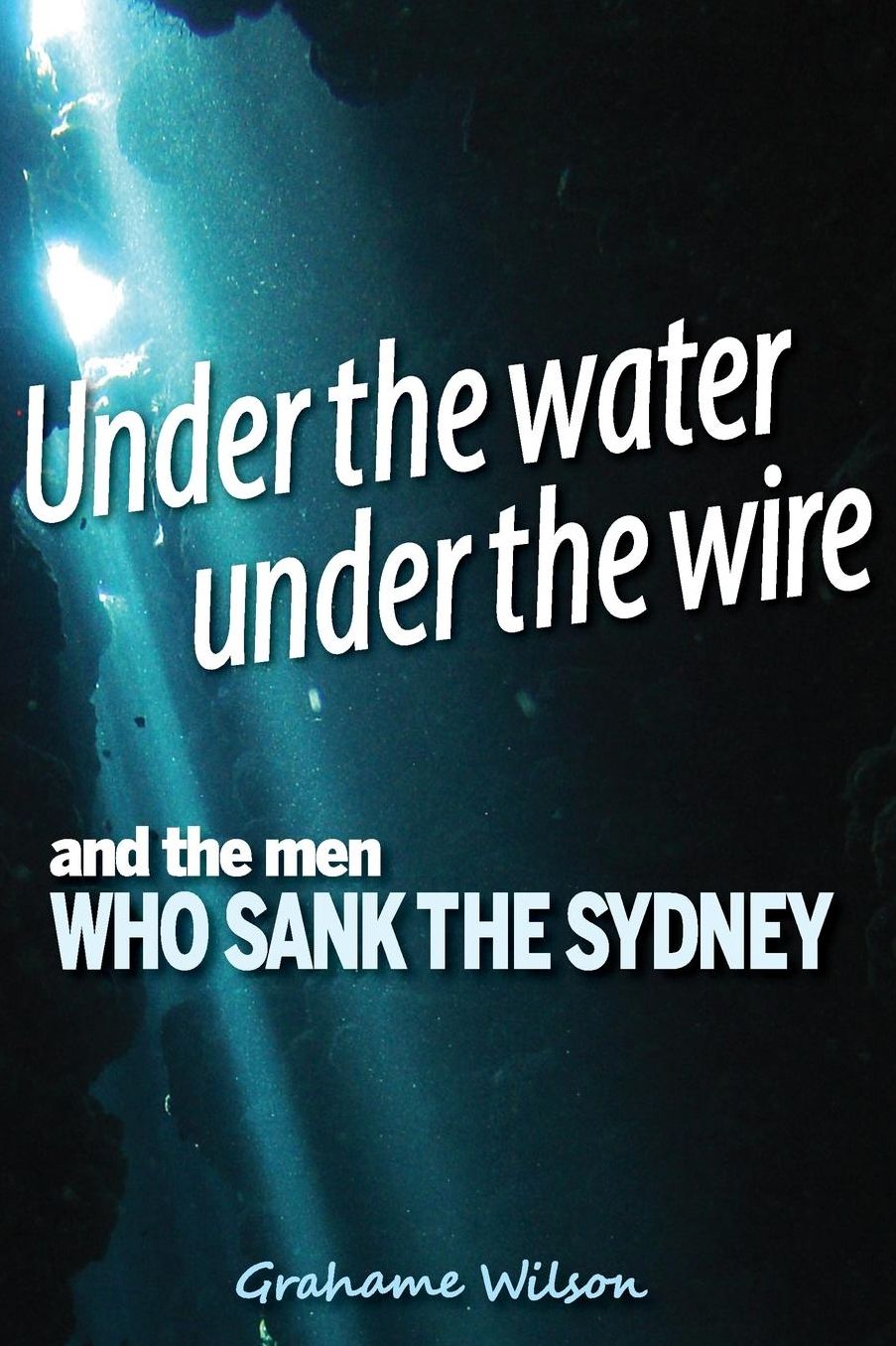 Under the Water under the Wire and the Men who Sank the Sydney