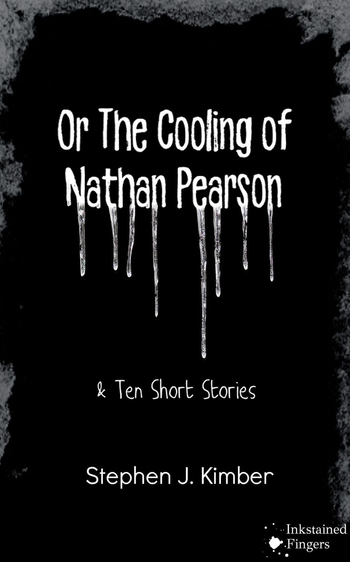 Or the cooling of Nathan Pearson: A novella and 10 short stories for young adults
