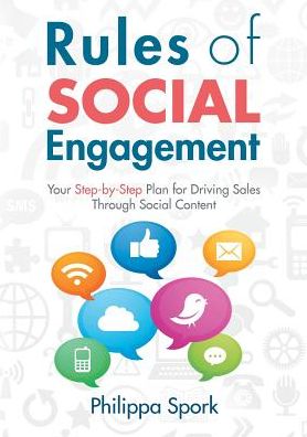 Rules of Social Engagement: Your Step-by-Step Plan for Driving Sales Through Social Content