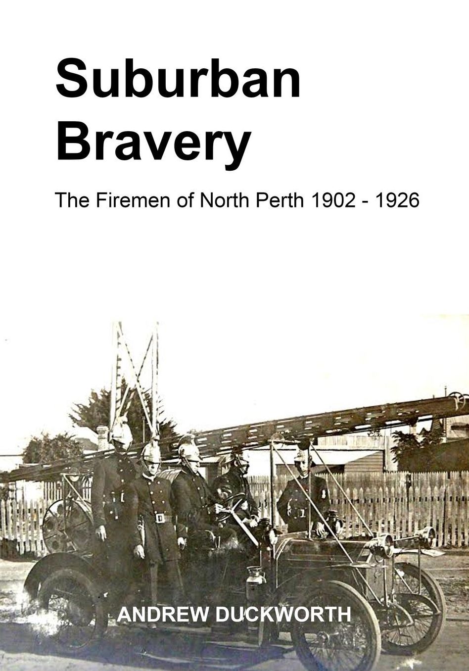 Suburban Bravery: The Firemen of North Perth 1902 to 1926