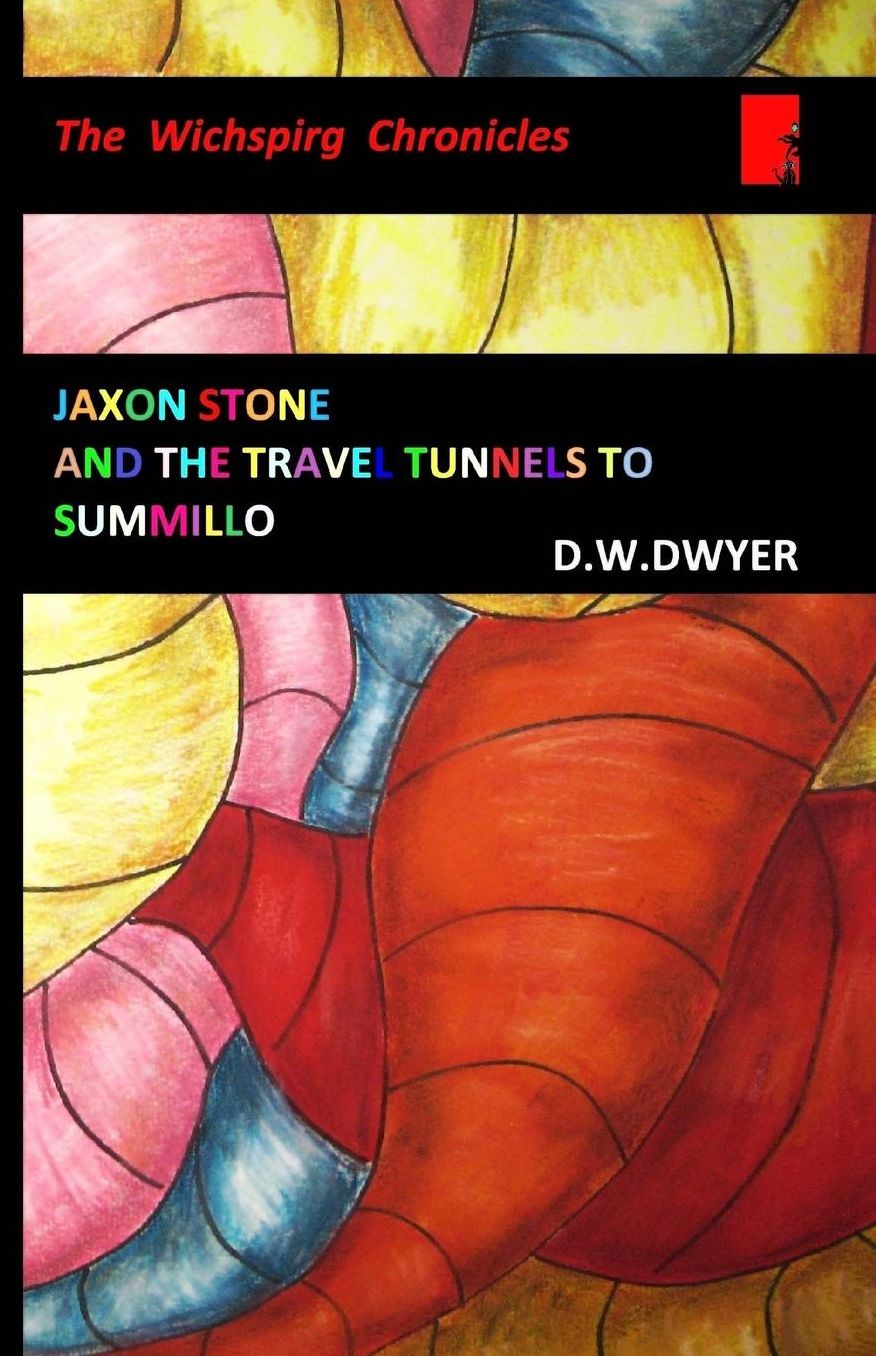 The Wichspirg Chronicles: Jaxon Stone and the Travel Tunnels to Summillo