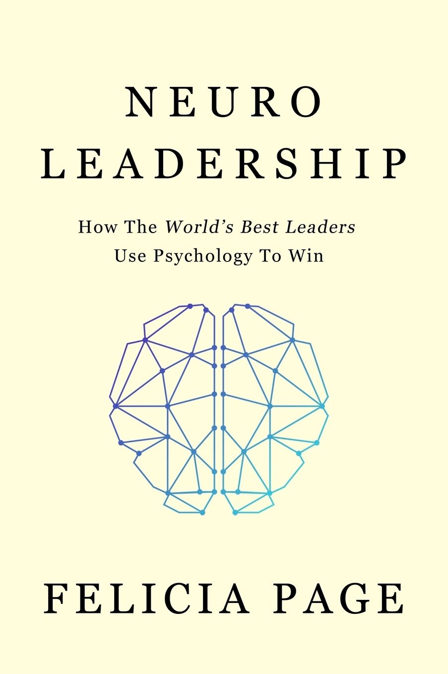 NeuroLeadership: How The World's Best Leaders Use Psychology To Win