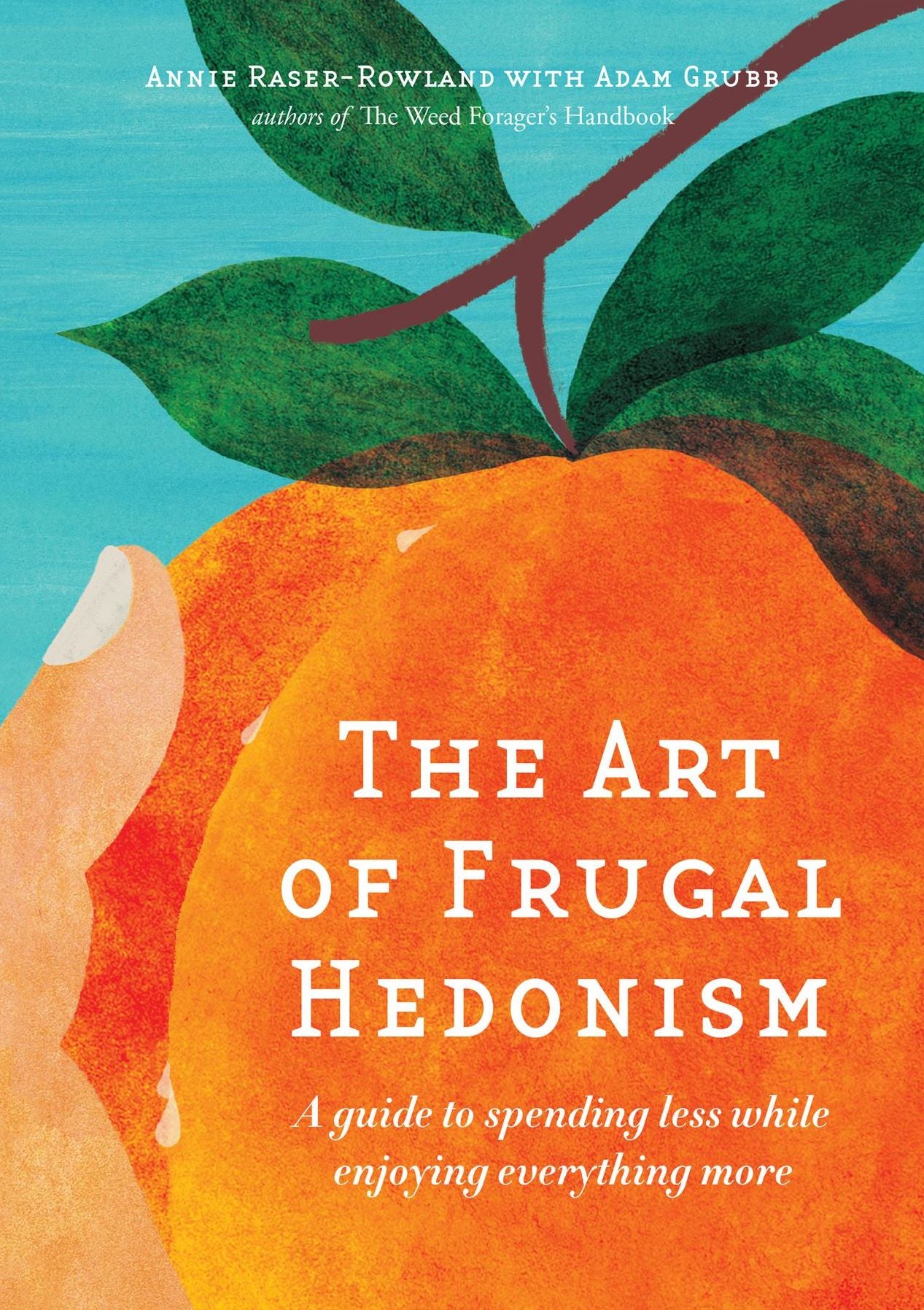 The Art of Frugal Hedonism: A Guide to Spending Less While Enjoying Everything More