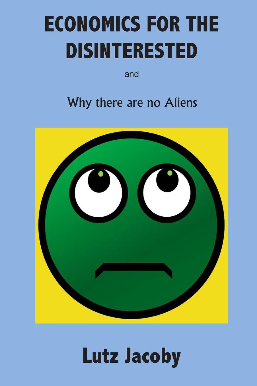 Economics for the Disinterested: Why there are no Aliens