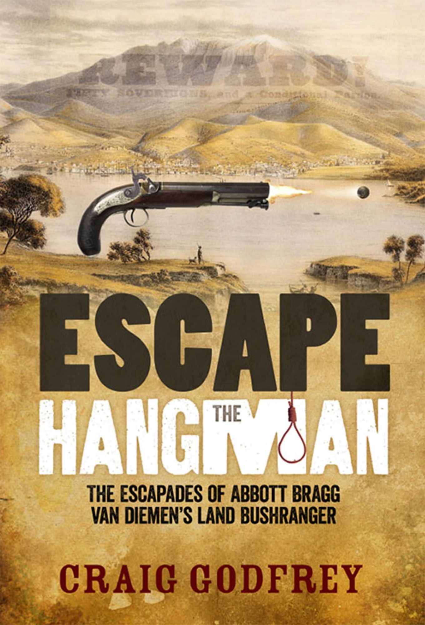 Escape the Hangman : The Escapades of Abbott Bragg, Van Diemen's Land Bushranger