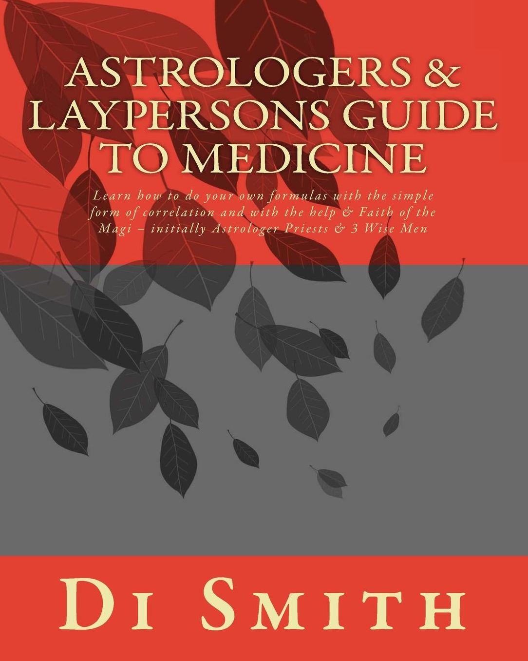 Astrologers & Laypersons Guide To Medicine: Learn how to do your own formulas with the simple form of correlation and with the help & Faith of the Magi - initially Astrologer Priests & 3 Wise Men