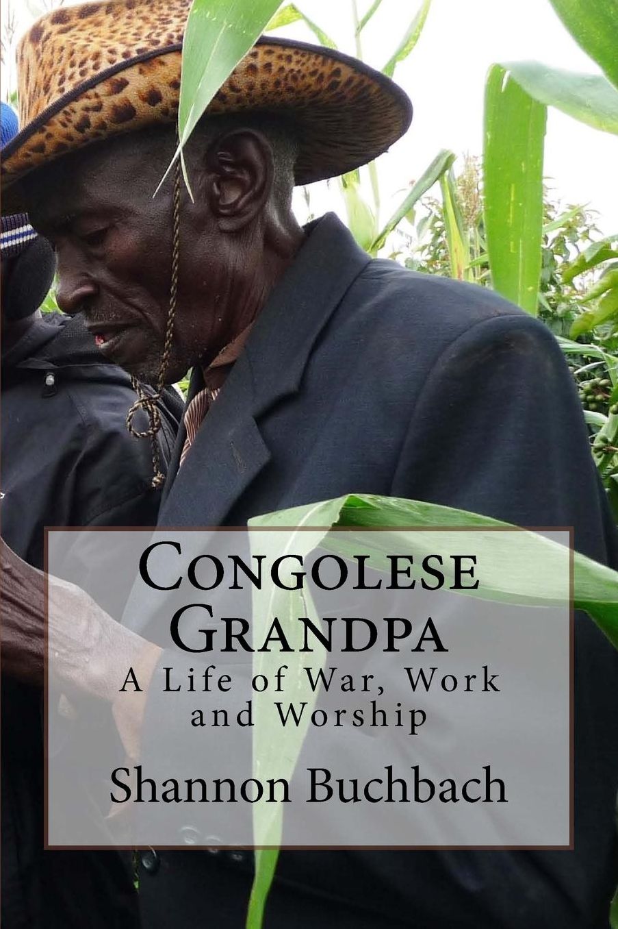 Congolese Grandpa: A Life of War, Work and Worship