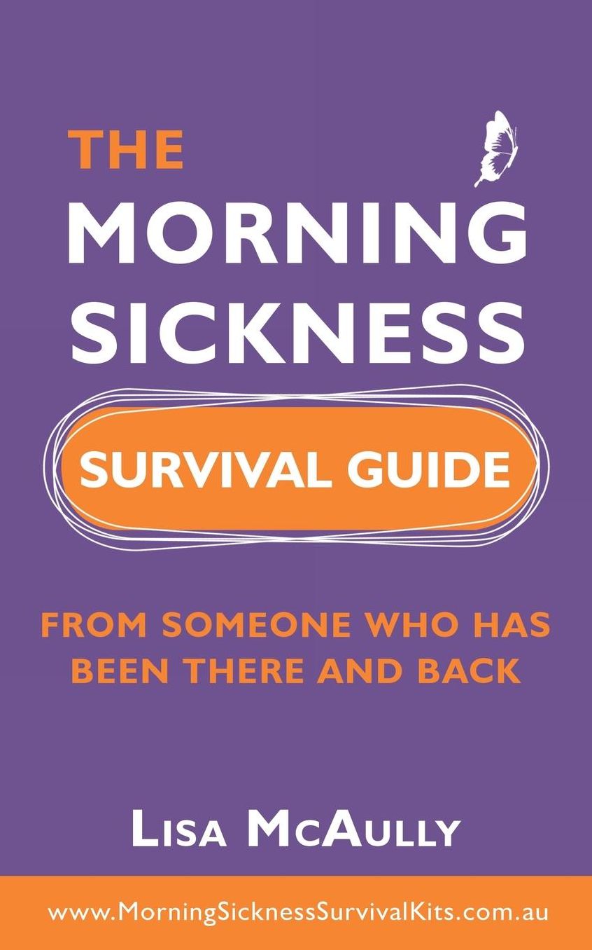 The Morning Sickness Survival Guide: From someone who has been there and back