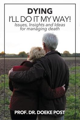 Dying - I'll do it my way: Issues, Insights and Ideas for managing death