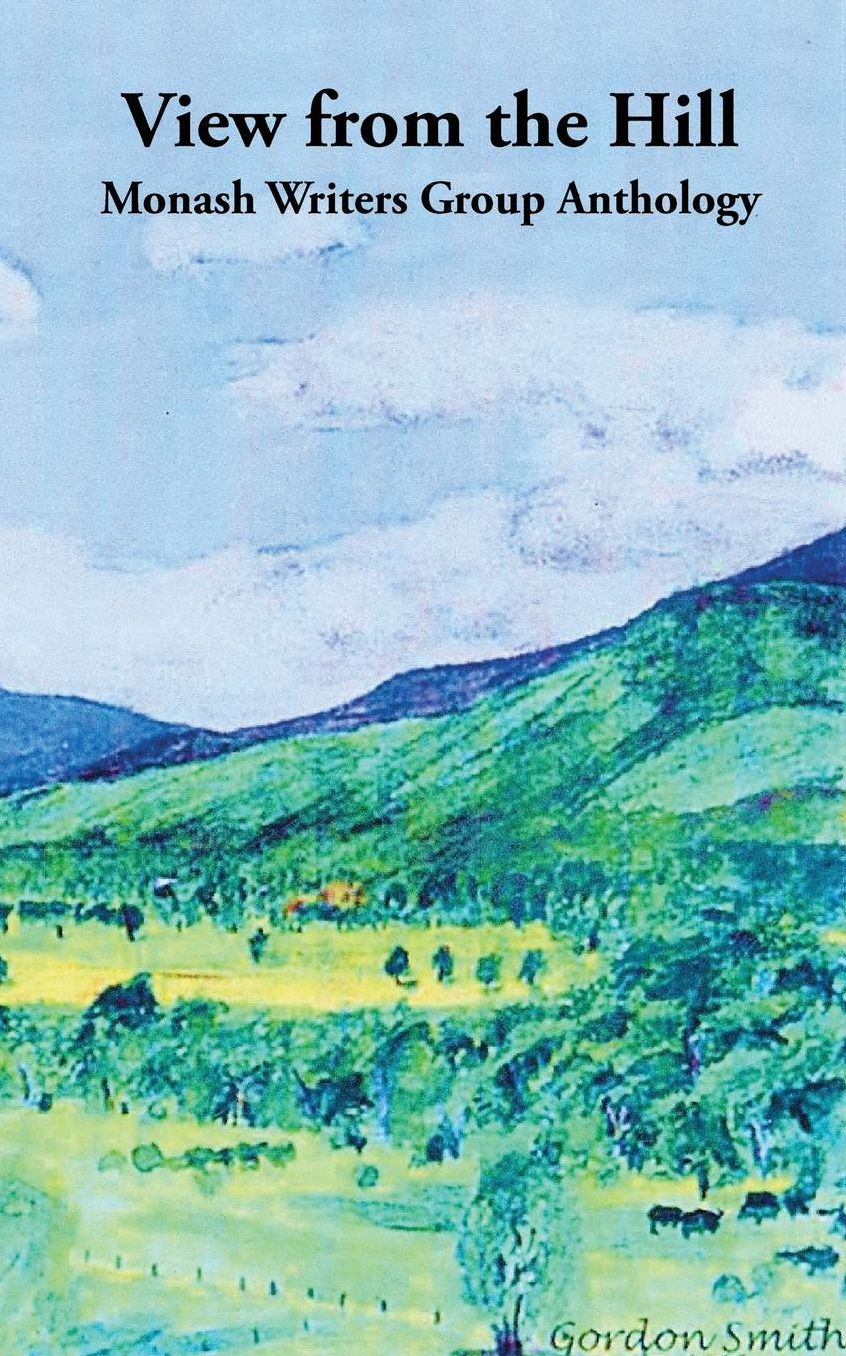 View from the Hill: Monash Writers Anthology