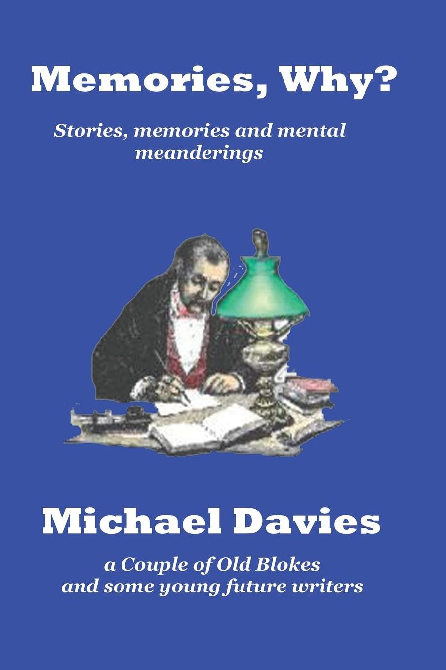 Memories Why?: Short stories, memories and mental meanderings