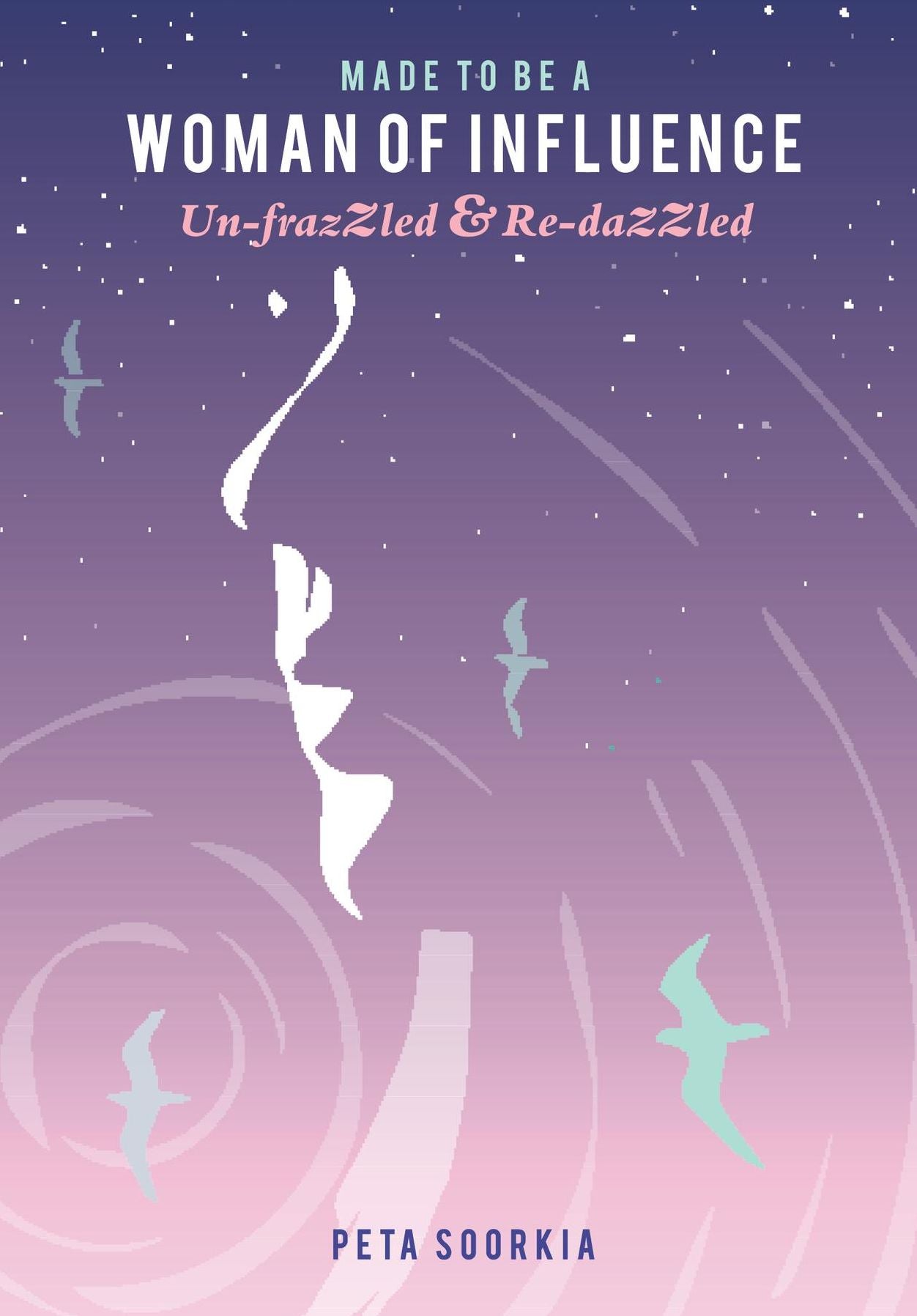 Made to be a woman of influence: Un-frazzled and Re-dazzled