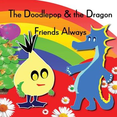 The Doodlepop and the Dragon: Friends Always