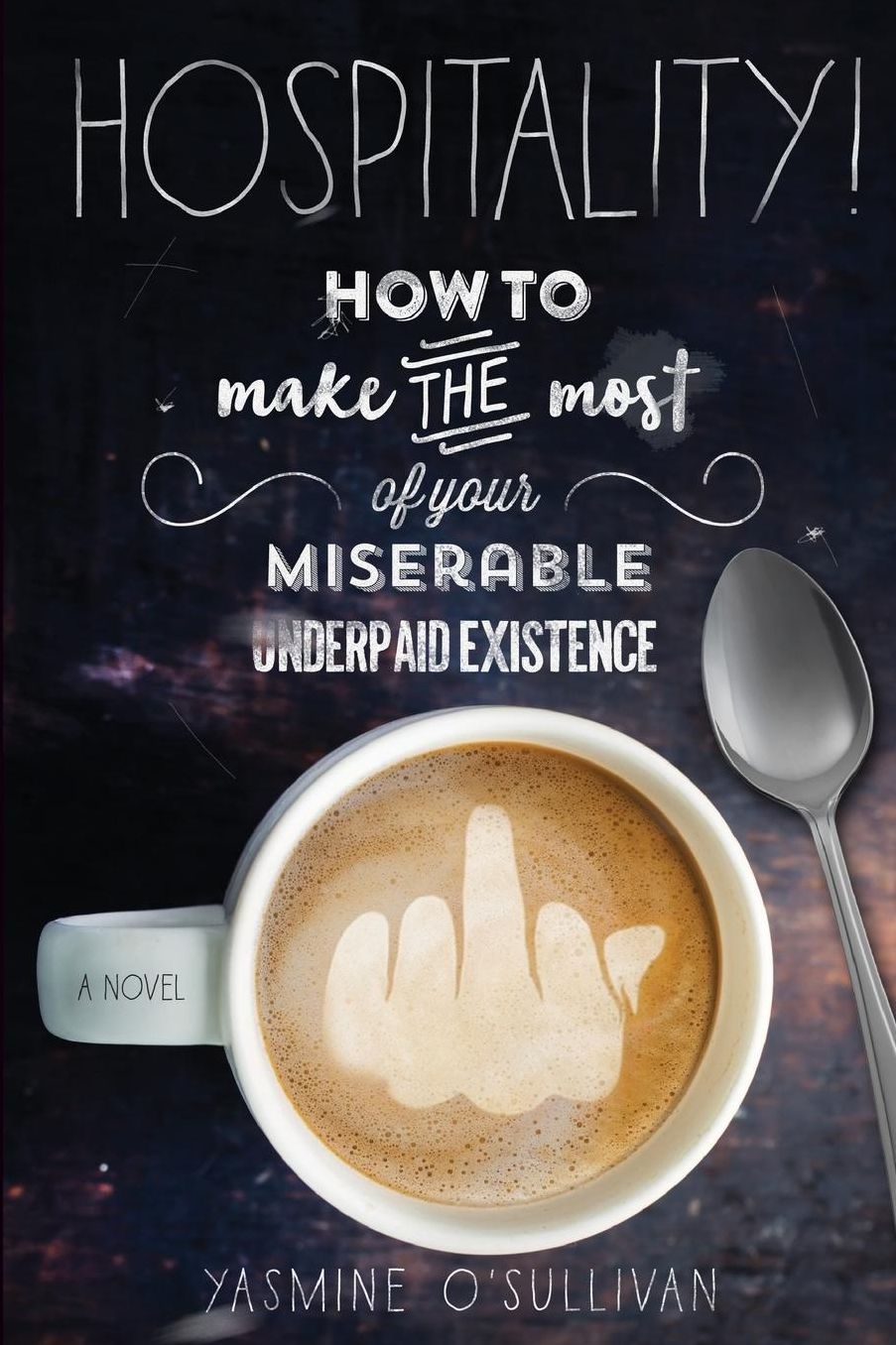 Hospitality!: How To Make the Most of Your Miserable, Underpaid Existence.