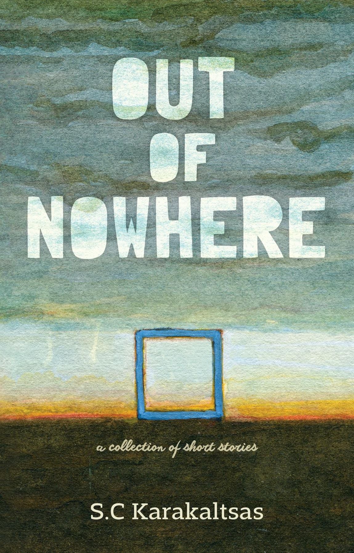 Out Of Nowhere: A collection of short stories